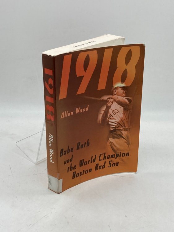 Babe Ruth and the 1918 Red Sox Babe Ruth and the World Champion Boston Red Sox