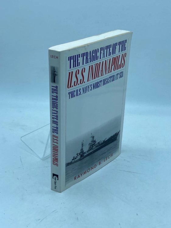 The Tragic Fate of the U. S. S. Indianapolis The U. S. Navy's Worst Disaster At Sea