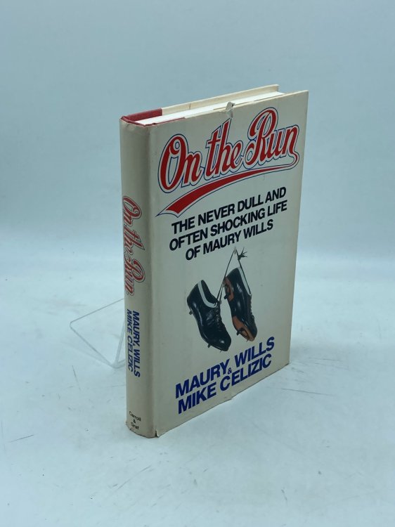 On the Run The Never Dull and Often Shocking Life of Maury Wills