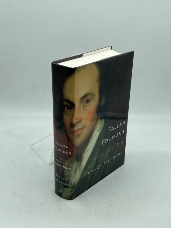 Fallen Founder The Life of Aaron Burr