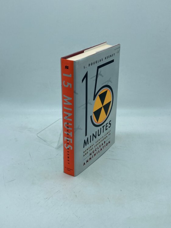 15 Minutes General Curtis Lemay and the Countdown to Nuclear Annihilation