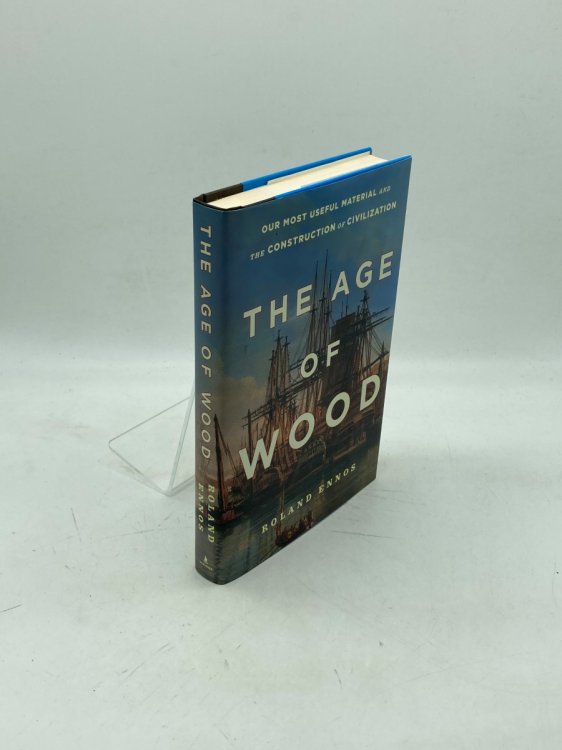 The Age of Wood Our Most Useful Material and the Construction of Civilization