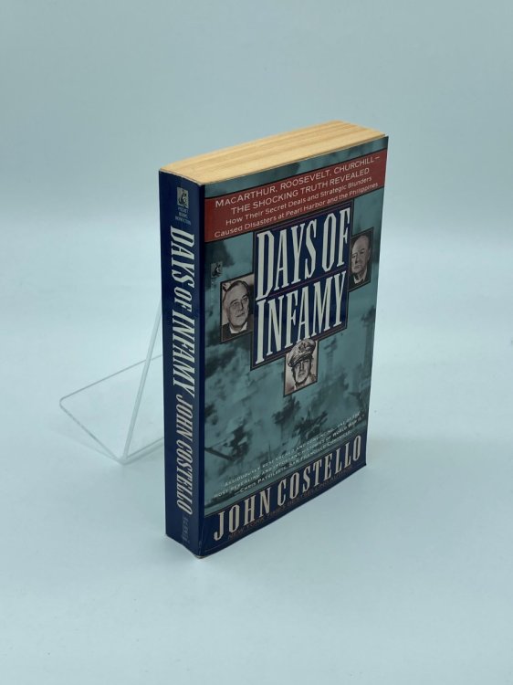Days of Infamy MacArthur, Roosevelt, Churchill-The Shocking Truth Revealed : How Their Secret Deals and Strategic Blunders Caused Disasters At Pear Harbor and the Philippines