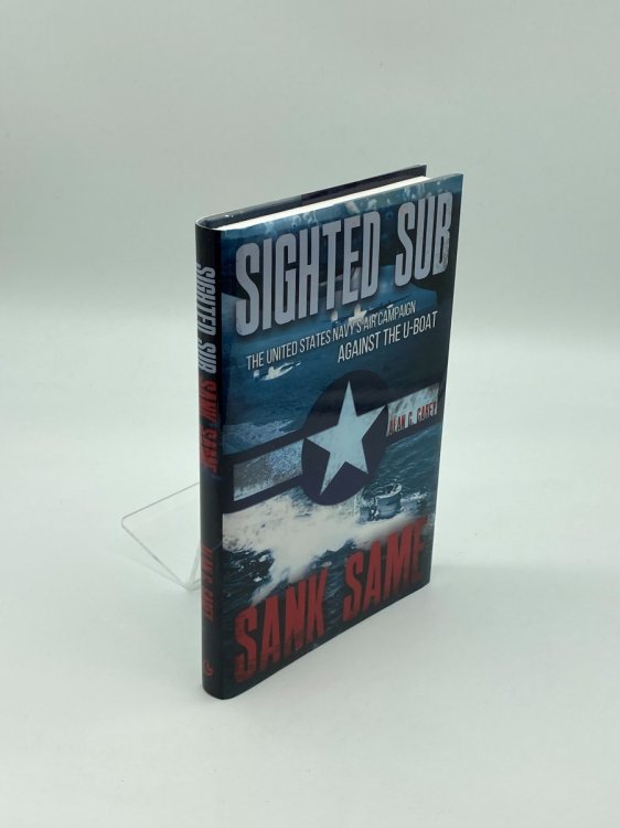 Sighted Sub, Sank Same The United States NavyS Air Campaign Against the U-Boat