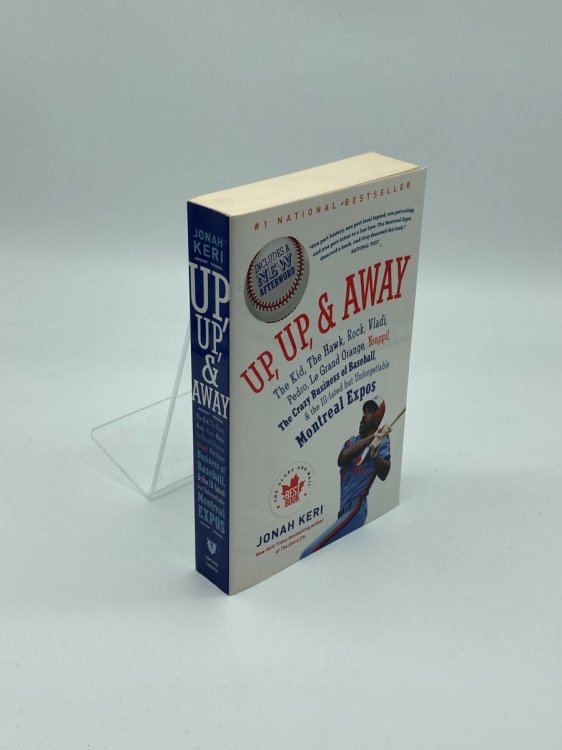 Up, Up, and Away The Kid, the Hawk, Rock, Vladi, Pedro, Le Grand Orange, Youppi! , the Crazy Business of Baseball, and the Ill-Fated but Unforgettable Montreal Expos
