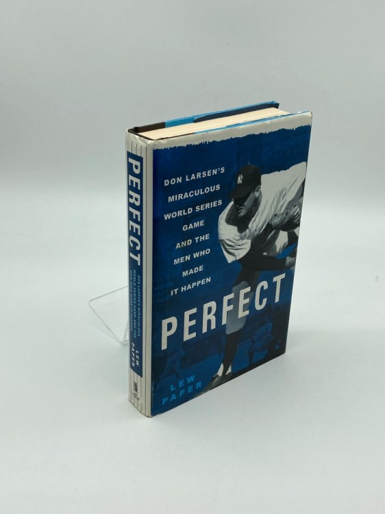 Perfect Don Larsen's Miraculous World Series Game and the Men Who Made it Happen