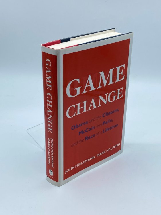 Game Change Obama and the Clintons, McCain and Palin, and the Race of a Lifetime