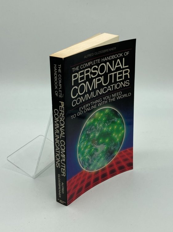 The Complete Handbook of Personal Computer Communications Everything You Need to Go Online with the World