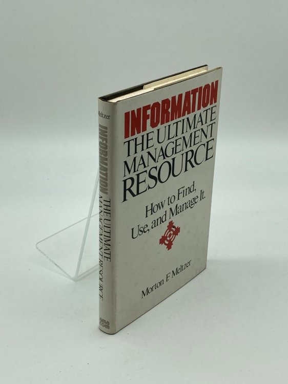 Information, the Ultimate Management Resource How to Find, Use, and Manage It