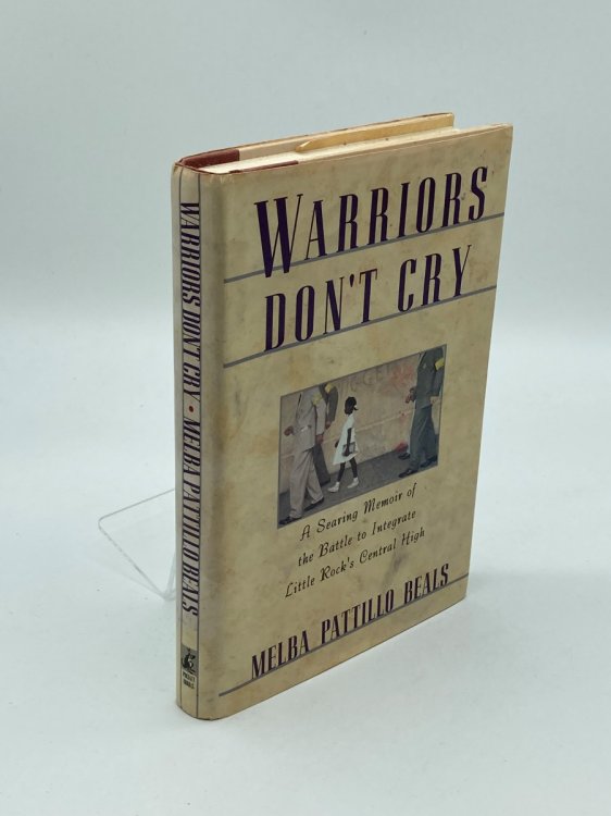 Warriors Don't Cry A Searing Memoir of the Battle to Integrate Little Rock's Central High