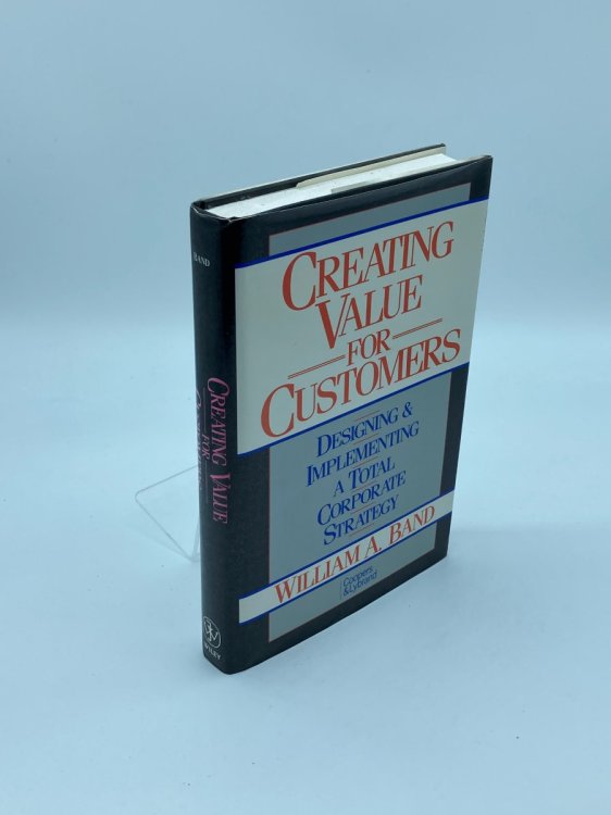 Creating Value for Customers Designing and Implementing a Total Corporate Strategy