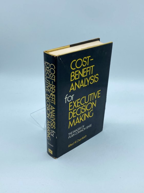 Cost-Benefit Analysis for Executive Decision Making The Danger of Plain Common Sense