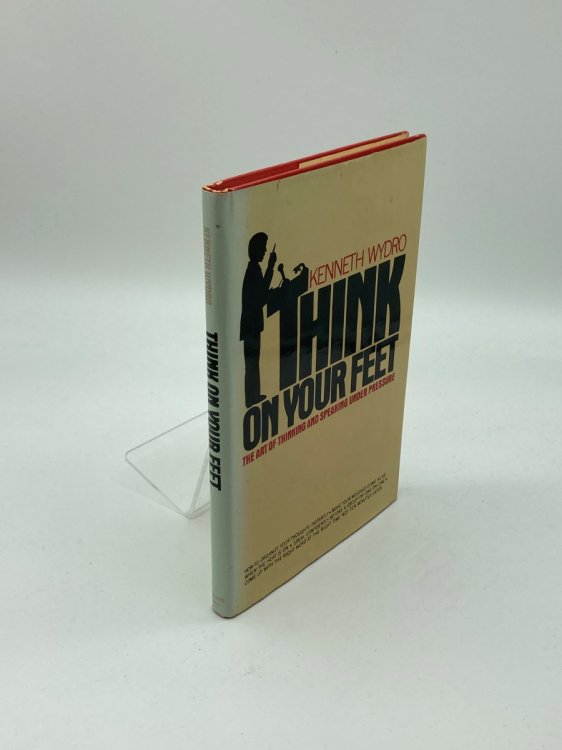 Think on Your Feet The Art of Thinking and Speaking under Pressure