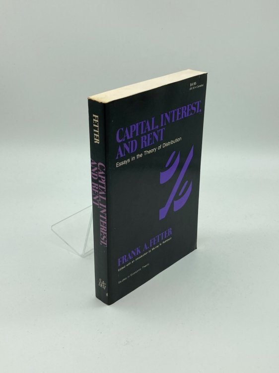 Capital, Interest and Rent Essays in the Theory of Distribution