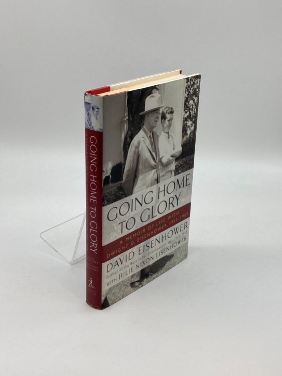 Going Home to Glory A Memoir of Life with Dwight D. Eisenhower, 1961-1969