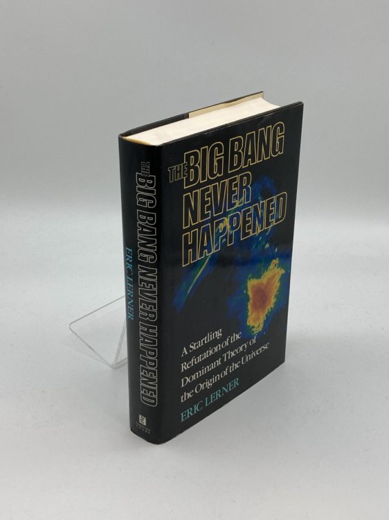 The Big Bang Never Happened A Startling Refutation of the Dominant Theory of the Origin of the Universe