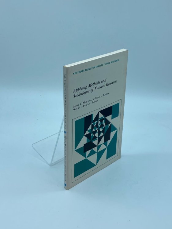 Applying Methods and Techniques of Futures Research New Directions for Institutional Research