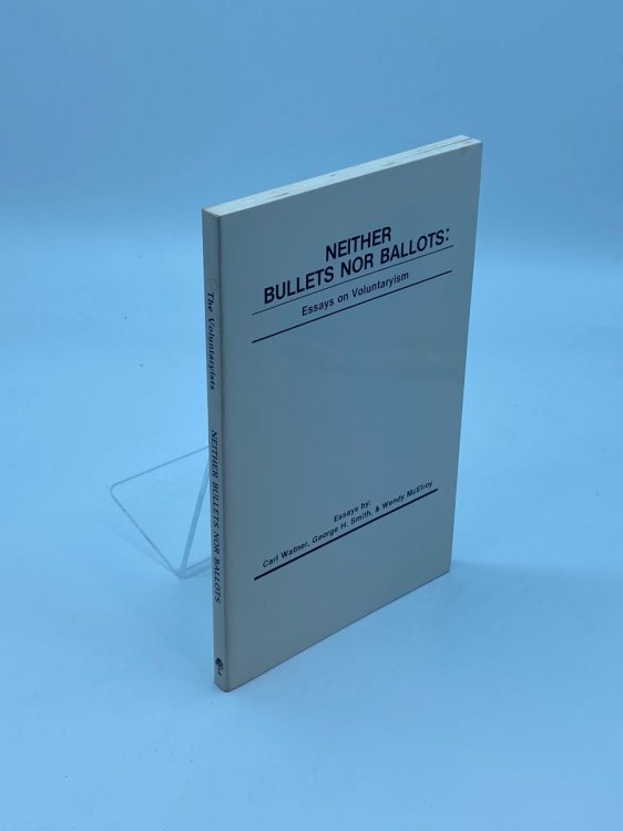 Neither Bullets nor Ballots: Essays on Voluntaryism