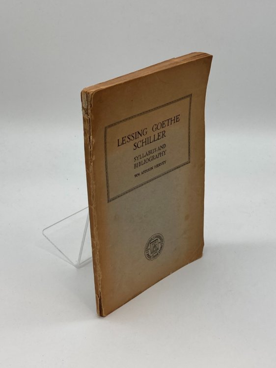 Syllabus and Selected Bibliography of Lessing, Goethe, Schiller With Topical and Chronological Notes and Comparative Chronological Tables