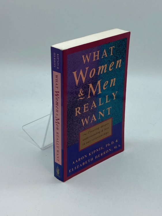 What Women and Men Really Want Creating Deeper Understanding and Love in Our Relationships