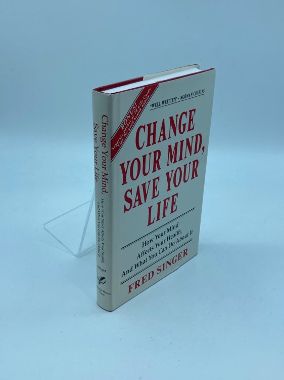 Change Your Mind, Save Your Life (Signed) How Your Mind Affects Your Health, and What You Do about It