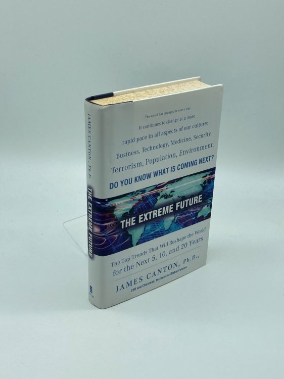 The Extreme Future The Top Trends That Will Reshape the World for the Next 5, 10, and 20 Years
