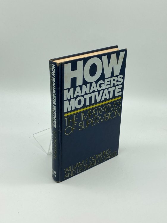 How Managers Motivate The Imperatives of Supervision
