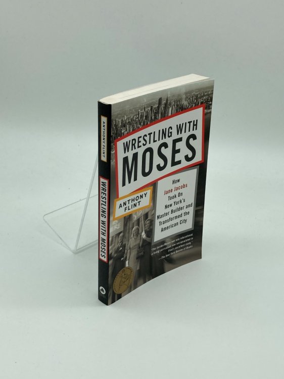 Wrestling with Moses How Jane Jacobs Took on New York's Master Builder and Transformed the American City