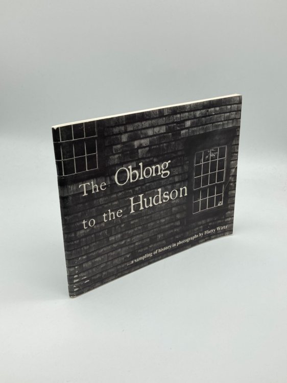 The Oblong to the Hudson A Sampling of History in Photographs by Harry Wirtz