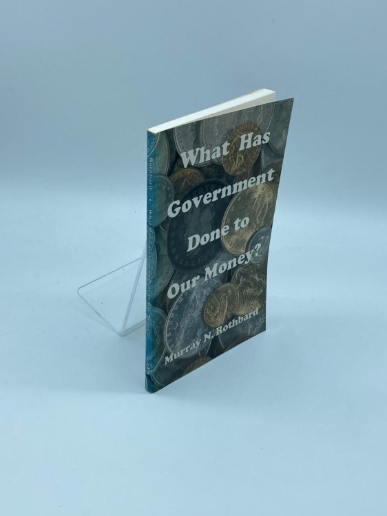 Image for What Has Government Done to Our Money What Has Government Done to Our Money