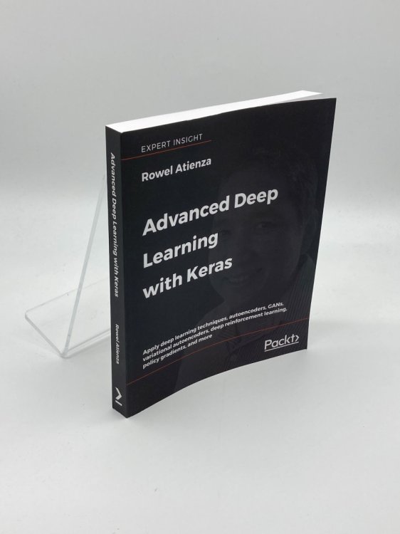 Advanced Deep Learning with Keras Applying Gans and Other New Deep Learning Algorithms to the Real World