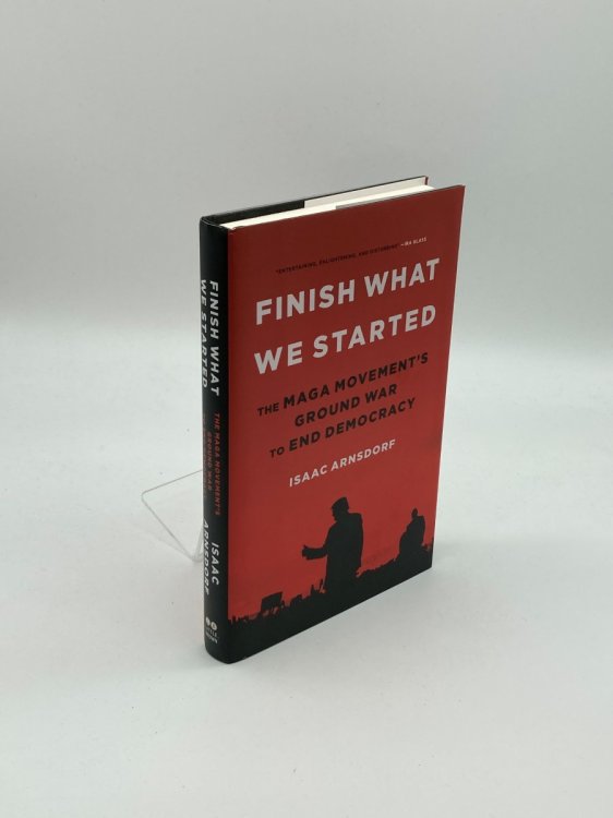 Finish What We Started The MAGA MovementS Ground War to End Democracy