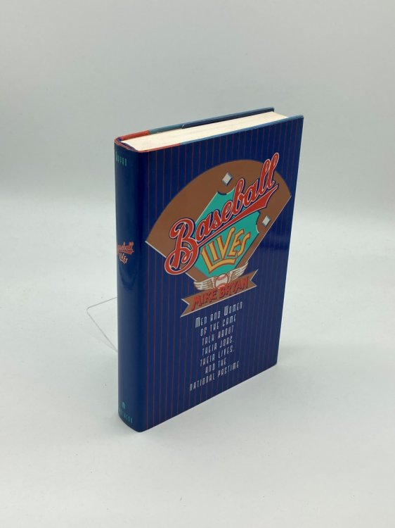 BASEBALL LIVES Men and Women of the Game Talk about Their Jobs, Lives, and the National Pastime