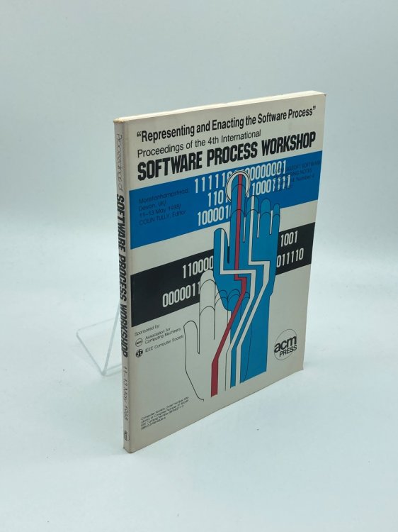 Representing and Enacting the Software Process Proceedings of the 4th International Software Process Workshop (11-13 May 1988)