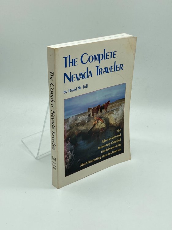 The Complete Nevada Traveler The Affectionate and Intimately Detailed Guidebook to the Most Interesting State in America
