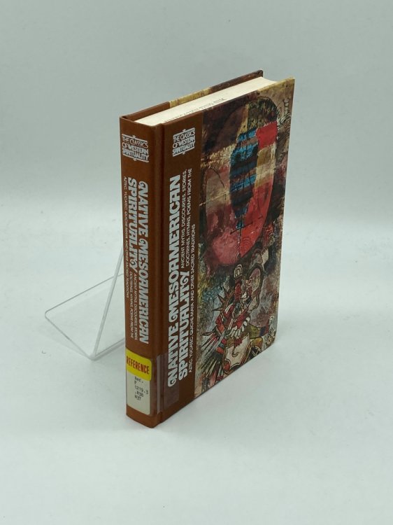 Native Meso-American Spirituality Ancient Myths, Discourses, Stories, Doctrines, Hymns, Poems from the Aztec, Yucatec, Quiche-Maya and Other Sacred Traditions