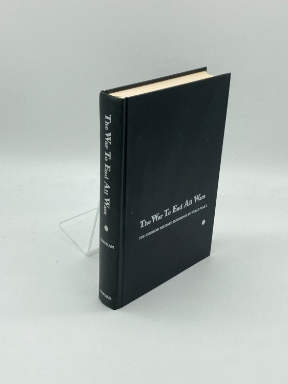 The War to End all Wars The American Military Experience in World War I