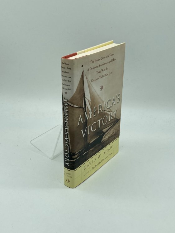 America's Victory The Heroic Story of a Team of Ordinary Americans-- and How They Won the Greatest Yacht Race Ever