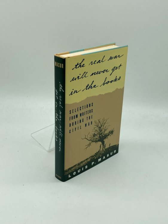 . the Real War Will Never Get in the Books Selections from Writers During the Civil War