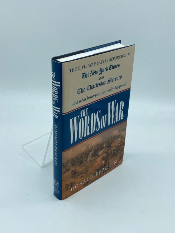Words of War The Civil War Battle Reportage of the New York Times and the Charleston Mercury and What the Historians Say Really Happened