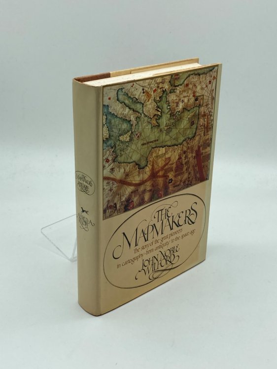 The Mapmakers The Story of the Great Pioneers in Cartography-From Antiquity to the Space Age