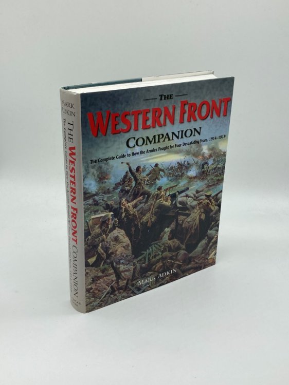The Western Front Companion The Complete Guide to How the Armies Fought for Four Devastating Years, 1914-1918
