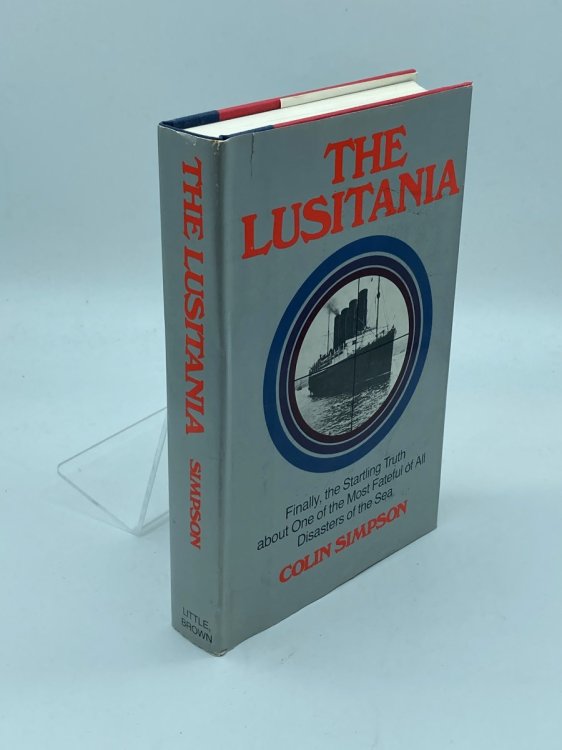 The Lusitania Finally the Startling Truth about One of the Most Fateful of all Disasters of the Sea