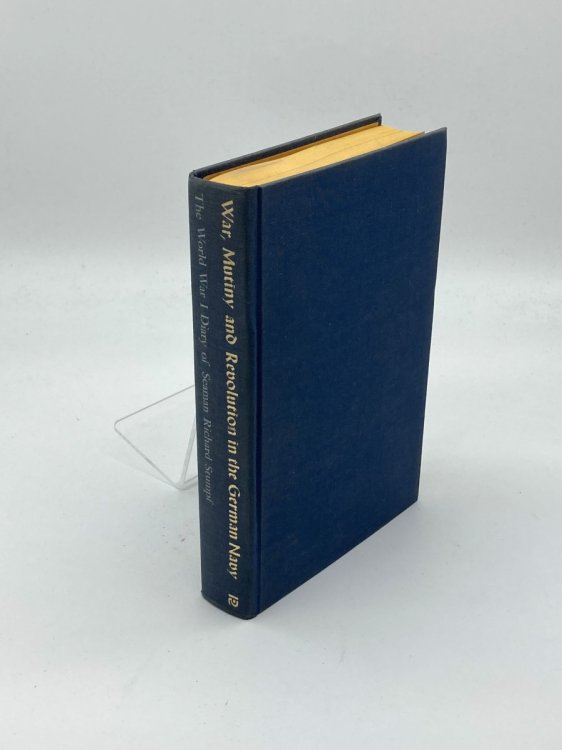 War, Mutiny and Revolution in the German Navy The World War I Diary of Seaman Richard Stumpf