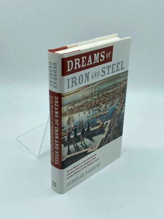 Dreams of Iron and Steel Seven Wonders of the Nineteenth Century, from the Building of the London Sewers to the Panama Canal