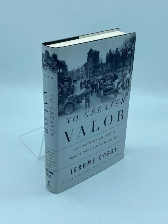No Greater Valor The Siege of Bastogne and the Miracle That Sealed Allied Victory