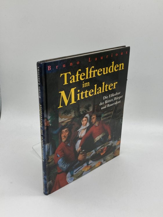 Tafelfreuden Im Mittelalter. Die Ekultur Der Ritter, Brger Und Bauersleut. German Edition
