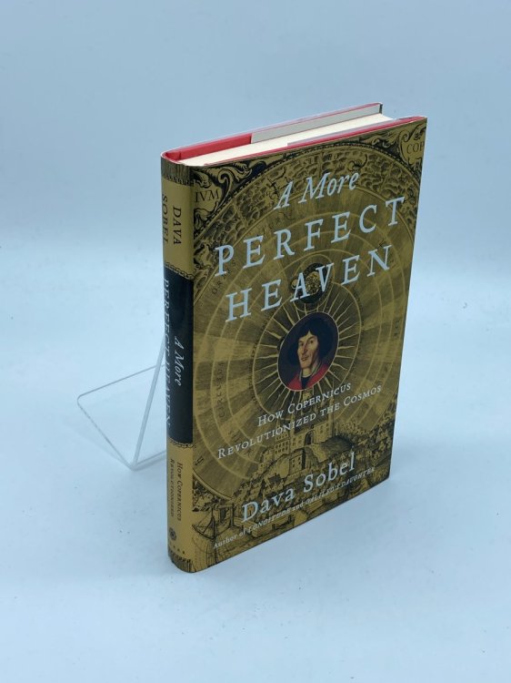 A More Perfect Heaven How Copernicus Revolutionized the Cosmos