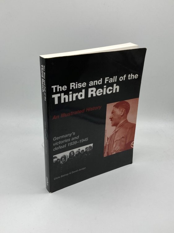 The Rise and Fall of the Third Reich An Illustrated History