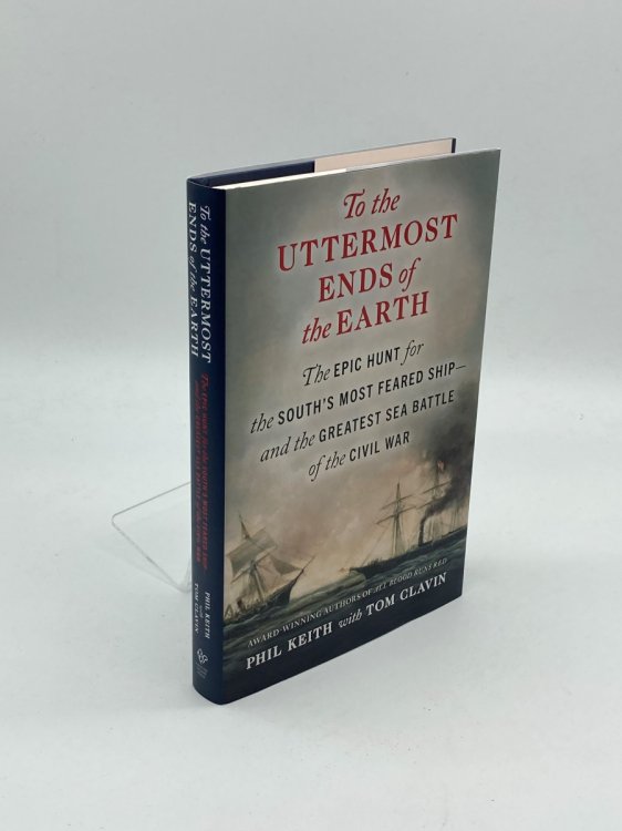 To the Uttermost Ends of the Earth The Epic Hunt for the South's Most Feared Ship-And the Greatest Sea Battle of the Civil War